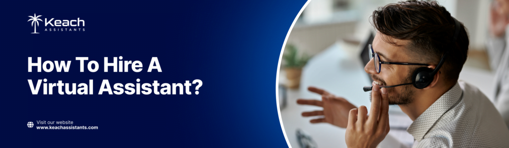 How to Hire a Virtual Assistant: A Step-by-Step Guide for Business Owners